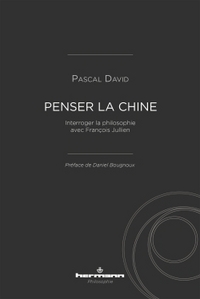 PENSER LA CHINE - INTERROGER LA PHILOSOPHIE AVEC FRANCOIS JULLIEN