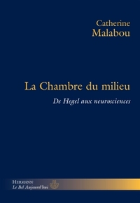 LA CHAMBRE DU MILIEU - DE HEGEL AUX NEUROSCIENCES