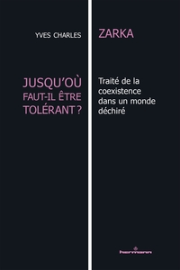 JUSQU'OU FAUT-IL ETRE TOLERANT ? - TRAITE DE LA COEXISTENCE DANS UN MONDE DECHIRE