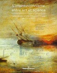 L'IMPRESSIONNISME ENTRE ART ET SCIENCE - LA LUMIERE AU PRISME D'AUGUSTIN FRESNEL (1790-1900)