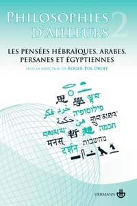 PHILOSOPHIES D'AILLEURS, TOME 2 - LES PENSEES HEBRAIQUES, ARABES, PERSANES ET EGYPTIENNES