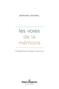 LES VOIES DE LA MEMOIRE - CHATEAUBRIAND, BALZAC, HUYSMANS