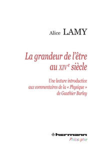 LA GRANDEUR DE L'ETRE AU XIVE SIECLE - UNE LECTURE INTRODUCTIVE AUX COMMENTAIRES DE LA "PHYSIQUE" DE