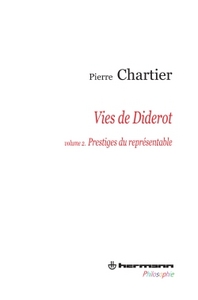 VIES DE DIDEROT, PORTRAIT DU PHILOSOPHE EN MYSTIFICATEUR. VOLUME 2 - PRESTIGES DU REPRESENTABLE