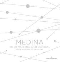 MEDINA - DE LO MATERIAL A LO ESENCIAL - FROM MATERIAL TO ESSENTIAL