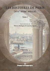 LES HISTOIRES DE PARIS (XVIE-XVIIIE SIECLE) - TOME 1