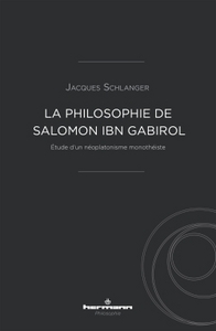 LA PHILOSOPHIE DE SALOMON IBN GABIROL - ETUDE D'UN NEOPLATONISME MONOTHEISTE