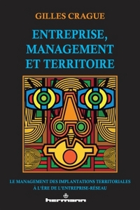 ENTREPRISE, MANAGEMENT ET TERRITOIRE - LE MANAGEMENT DES IMPLANTATIONS TERRITORIALES A L'ERE DE L'EN