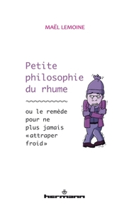 PETITE PHILOSOPHIE DU RHUME - OU LE REMEDE POUR NE PLUS JAMAIS "ATTRAPER FROID"