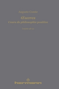 OEUVRES. COURS DE PHILOSOPHIE POSITIVE - LECONS 46-51