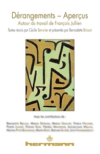 DERANGEMENTS-APERCUS - AUTOUR DU TRAVAIL DE FRANCOIS JULLIEN