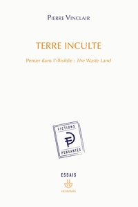 TERRE INCULTE - PENSER DANS L'ILLISIBLE : THE WASTE LAND