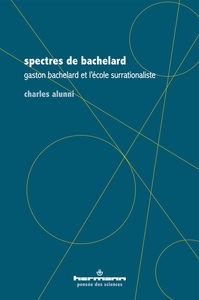SPECTRES DE BACHELARD - GASTON BACHELARD ET L'ECOLE SURRATIONALISTE