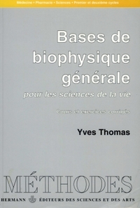 BASES DE BIOPHYSIQUE GENERALE - POUR LES SCIENCES DE LA VIE. COURS ET EXERCICES CORRIGES