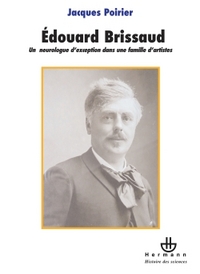 LE DOCTEUR EDOUARD BRISSAUD (1852-1909) - UN NEUROLOGUE D'EXCEPTION DANS UNE FAMILLE D'ARTISTES