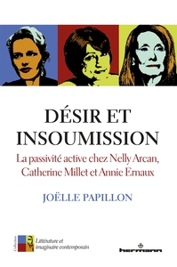 DESIR ET INSOUMISSION - LA PASSIVITE ACTIVE CHEZ NELLY ARCAN, CATHERINE MILLET ET ANNIE ERNAUX