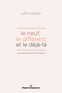 LE NEUF, LE DIFFERENT ET LE DEJA-LA - UNE EXPLORATION DE L'INFLUENCE