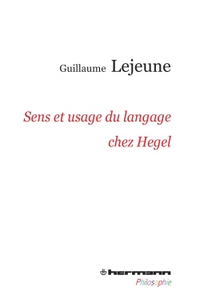 SENS ET USAGE DU LANGAGE CHEZ HEGEL - DU PROBLEME DE LA COMMUNICATION DE LA PHILOSOPHIE A CELUI DES