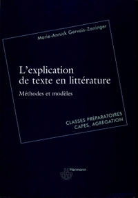 L'EXPLICATION DE TEXTE EN LITTERATURE - METHODES ET MODELES POUR CLASSES PREPARATOIRES, CAPES, AGREG