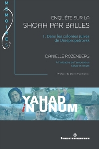 ENQUETE SUR LA SHOAH PAR BALLES, VOLUME 1 - DANS LES COLONIES JUIVES DE DNIEPROPETROVSK