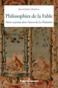 PHILOSOPHIES DE LA FABLE - POESIE ET PENSEE DANS L'OEUVRE DE LA FONTAINE