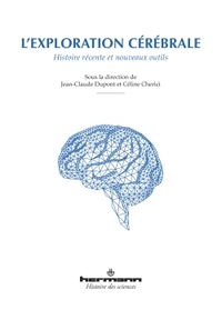 L'EXPLORATION CEREBRALE - HISTOIRE RECENTE ET NOUVEAUX OUTILS