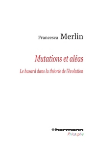 MUTATIONS ET ALEAS - LE HASARD DANS LA THEORIE DE L'EVOLUTION