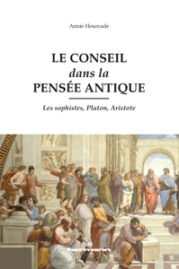 LE CONSEIL DANS LA PENSEE ANTIQUE - LES SOPHISTES, PLATON, ARISTOTE