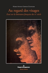 AU REGARD DES VISAGES I - ESSAI SUR LA LITTERATURE FRANCAISE DU XXE SIECLE