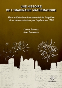 UNE HISTOIRE DE L'IMAGINAIRE MATHEMATIQUE - VERS LE THEOREME FONDAMENTAL DE L'ALGEBRE ET SA DEMONSTR