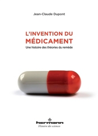 L'INVENTION DU MEDICAMENT - UNE HISTOIRE DES THEORIES DU REMEDE