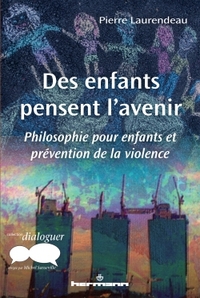 DES ENFANTS PENSENT L'AVENIR - PHILOSOPHIE POUR ENFANTS ET PREVENTION DE LA VIOLENCE