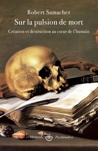 SUR LA PULSION DE MORT - CREATION ET DESTRUCTION AU COEUR DE L'HUMAIN