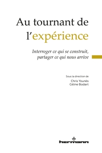 AU TOURNANT DE L'EXPERIENCE - INTERROGER CE QUI SE CONSTRUIT, PARTAGER CE QUI NOUS ARRIVE