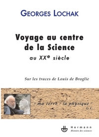 VOYAGE AU CENTRE DE LA SCIENCE AU XXE SIECLE - SUR LES TRACES DE LOUIS DE BROGLIE