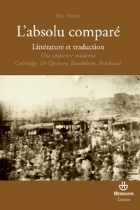 L'ABSOLU COMPARE, LITTERATURE ET TRADUCTION - ESSAI SUR UNE SEQUENCE MODERNE : COLERIDGE, DE QUINCEY