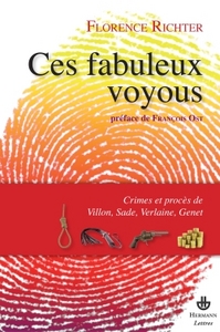 CES FABULEUX VOYOUX - CRIMES ET PROCES DE VILLON, SADE, VERLAINE ET GENET