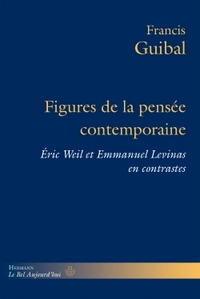 FIGURES DE LA PENSEE CONTEMPORAINE - ERIC WEIL ET EMMANUEL LEVINAS EN CONTRASTES