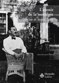 L'AVENIR DE LA NOSTALGIE - UNE VIE DE STEFAN ZWEIG