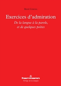 EXERCICES D'ADMIRATION - DE LA LANGUE A LA PAROLE, ET DE QUELQUES POETES