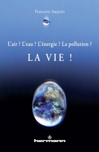 L'AIR ? L'EAU ? L'ENERGIE ? LA POLLUTION ? LA VIE !