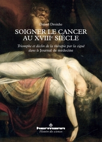 SOIGNER LE CANCER AU XVIIIE SIECLE - TRIOMPHE ET DECLIN DE LA THERAPIE PAR LA CIGUE DANS LE JOURNAL