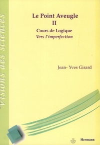 LE POINT AVEUGLE - VOL 2. COURS DE LOGIQUE VERS L'IMPERFECTION