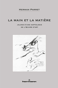 LA MAIN ET LA MATIERE - JALONS D'UNE HAPTOLOGIE DE L'OEUVRE D'ART