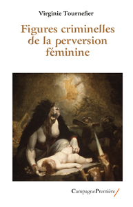 Figures criminelles de la perversion féminine