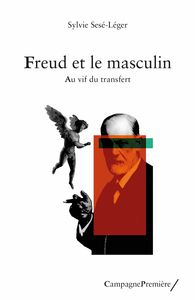 FREUD ET LE MASCULIN - AU VIF DU TRANSFERT