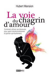 La voie du chagrin d'amour - comment utiliser ses blessures pour guérir émotionnellement et grandir spirituellement