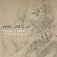POWER AND GRACE - DRAWINGS BY RUBENS, VAN DYCK AND JORDAENS