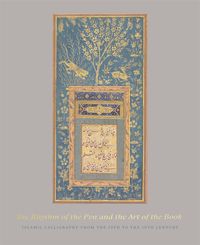 THE RHYTHM OF THE PEN AND THE ART OF THE BOOK - ISLAMIC CALLIGRAPHY FROM THE 13TH TO...