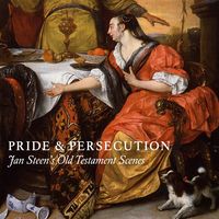 PRIDE AND PERSECUTION - JAN STEEN'S OLD TESTAMENT SCENES